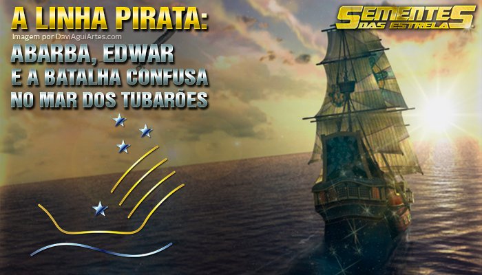 A LINHA PIRATA: ABARBA, EDWAR E A BATALHA CONFUSA NO MAR DOS TUBARÕES”